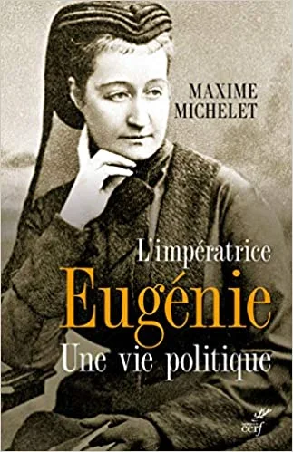 Couverture du livre L’impératrice Eugénie, une vie politique de Maxime Michelet